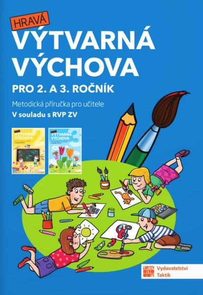 Obálka knihy HRAVÁ VÝTVARNÁ VÝCHOVA PRO 2. A 3. ROČNÍK METODICKÁ PŘÍRUČKA od autora kolektiv