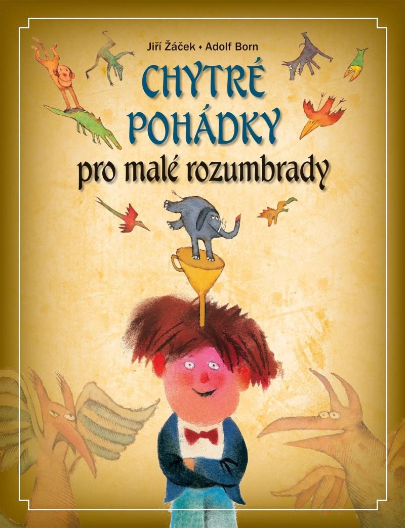 CHYTRÉ POHÁDKY PRO MALÉ ROZUMBRADY [2.VYDÁNÍ]