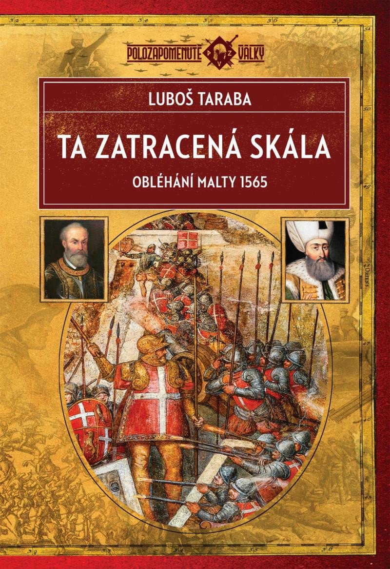 TA ZATRACENÁ SKÁLA - OBLÉHÁNÍ MALTY 1565