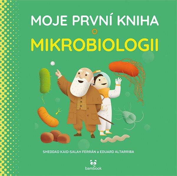 MOJE PRVNÍ KNIHA O MIKROBIOLOGII