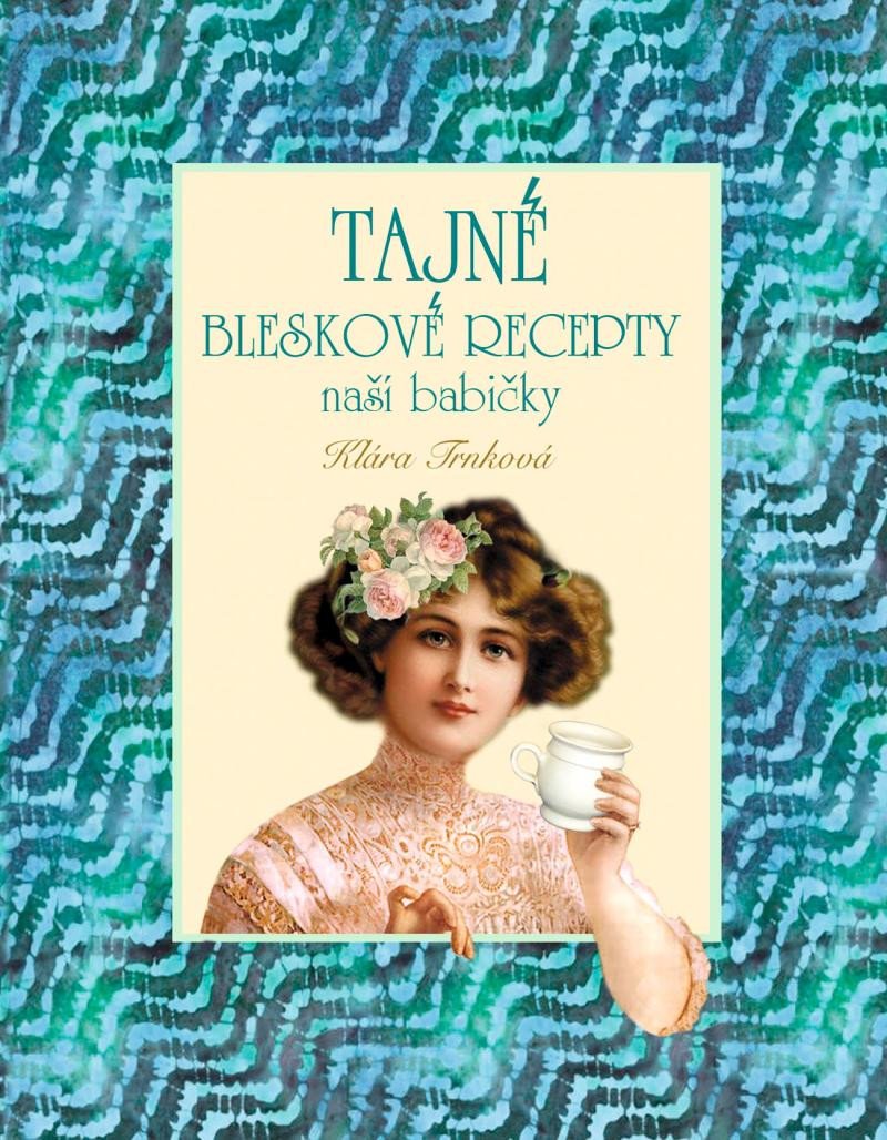 TAJNÉ BLESKOVÉ RECEPTY NAŠÍ BABIČKY