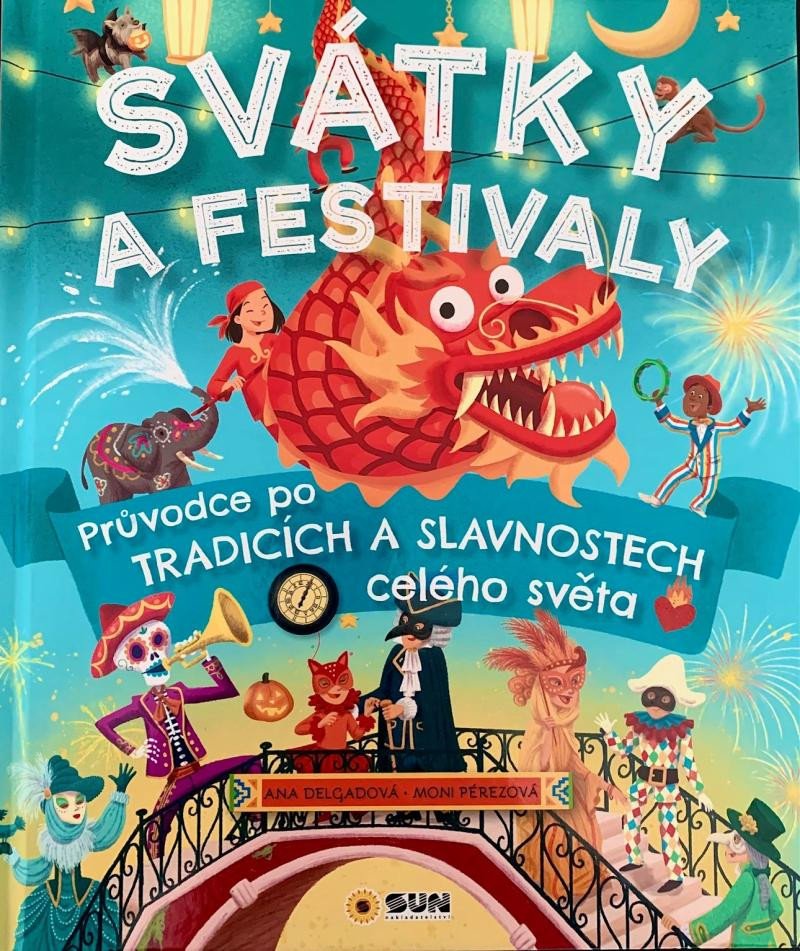 SVÁTKY A FESTIVALY - PRŮVODCE PO TRADICÍCH A SLAVNOSTECH CEL