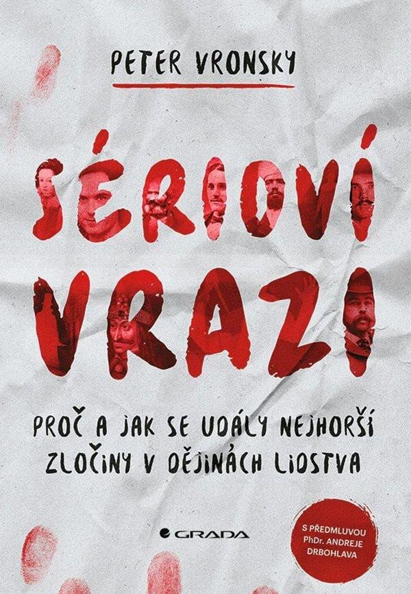 SÉRIOVÍ VRAZI - PROČ A JAK SE UDÁLY NEJHORŠÍ ZLOČINY