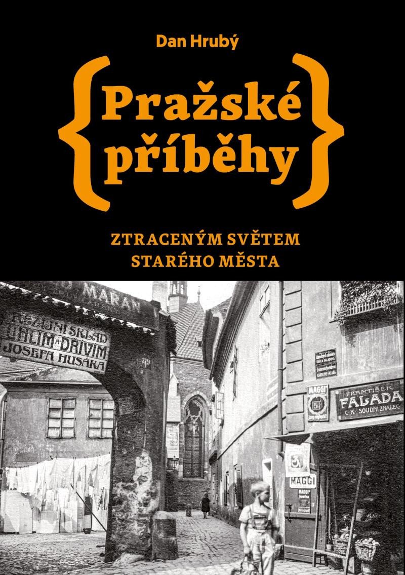 PRAŽSKÉ PŘÍBĚHY. ZTRACENÝM SVĚTEM STARÉHO MĚSTA