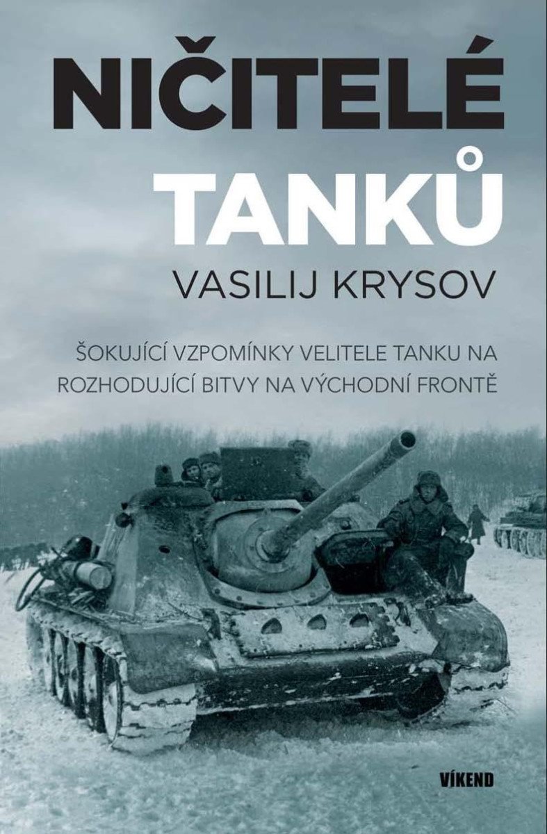 NIČITELÉ TANKŮ - ŠOKUJÍCÍ VZPOMÍNKY VELITELE TANKU