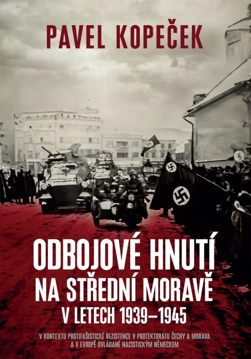 ODBOJOVÉ HNUTÍ NA STŘEDNÍ MORAVĚ V LETECH 1939-1945