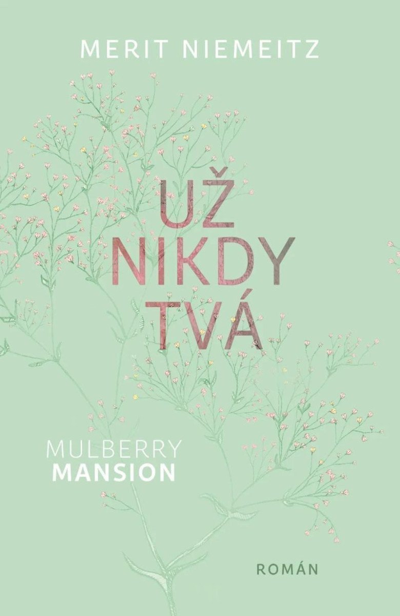 Obálka knihy UŽ NIKDY TVÁ (MULBERRY MANSION 1) od autora Niemeitz Merit