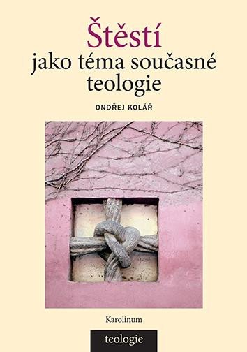 ŠTĚSTÍ JAKO TÉMA SOUČASNÉ TEOLOGIE