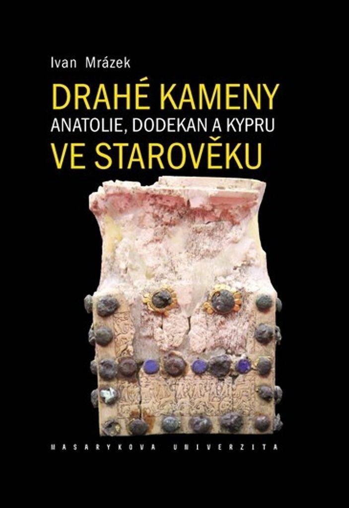 DRAHÉ KAMENY ANATOLIE, DODEKAN A KYPRU VE STAROVĚKU