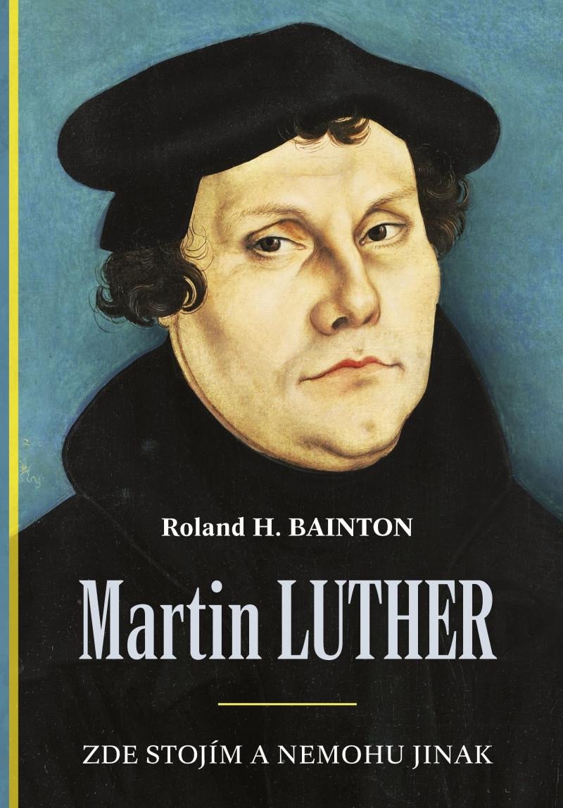 MARTIN LUTHER - ZDE STOJÍM A NEMOHU JINAK