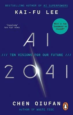 AI 2041 TEN VISIONS FOR OUR FUTURE
