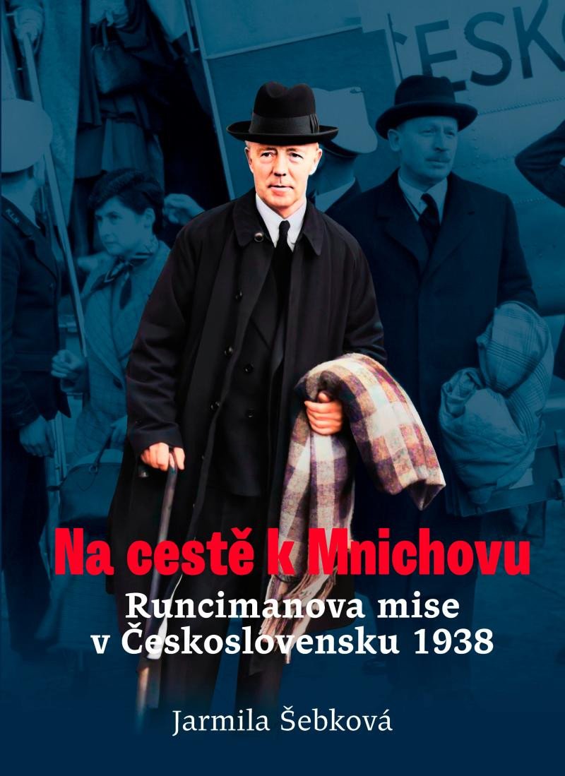NA CESTĚ K MNICHOVU RUNCIMANOVA MISE V ČESKOSLOVENSKU 1938