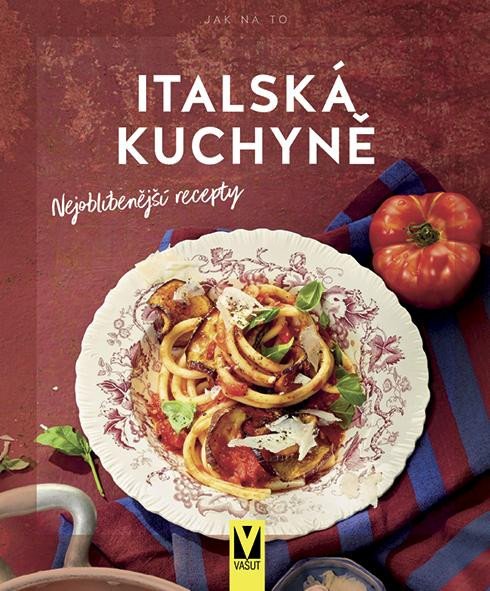 ITALSKÁ KUCHYNĚ — NEJOBLÍBENĚJŠÍ RECEPTY