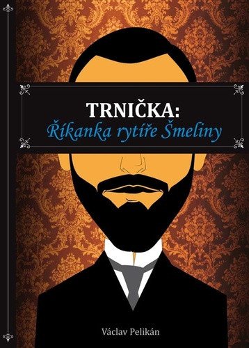 TRNIČKA: ŘÍKANKA RYTÍŘE ŠMELINY