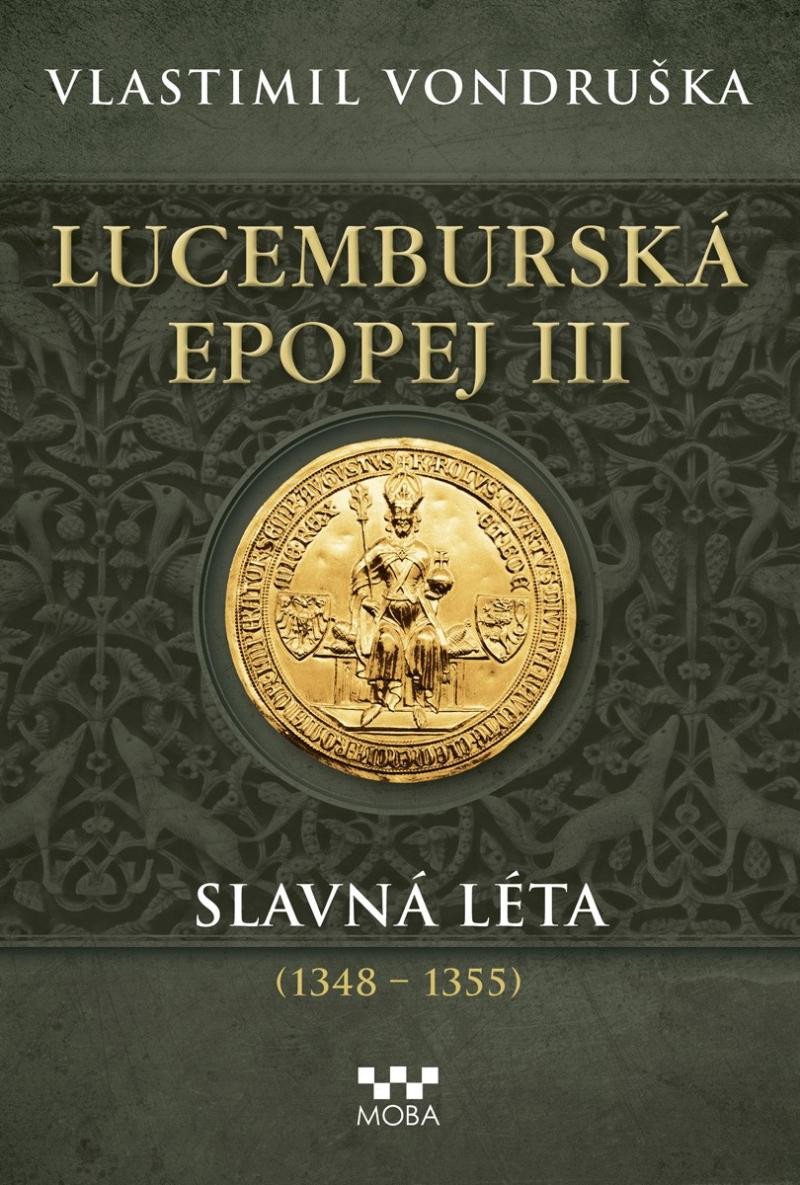 LUCEMBURSKÁ EPOPEJ III SLAVNÁ LÉTA (1348-1355)