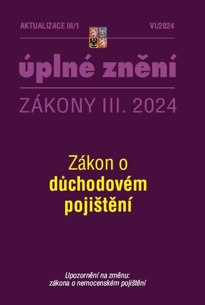 AKTUALIZACE III/1 ÚPLNÉ ZNĚNÍ ZÁKONY III.2024 ZÁKON O DŮCHOD