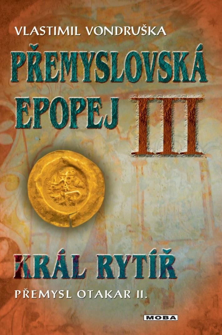 PŘEMYSLOVSKÁ EPOPEJ III KRÁL RYTÍŘ PŘEMYSL II.OTAKAR