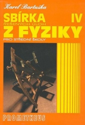 SBÍRKA ŘEŠENÝCH ÚLOH Z FYZIKY PRO STŘEDNÍ ŠKOLY IV.