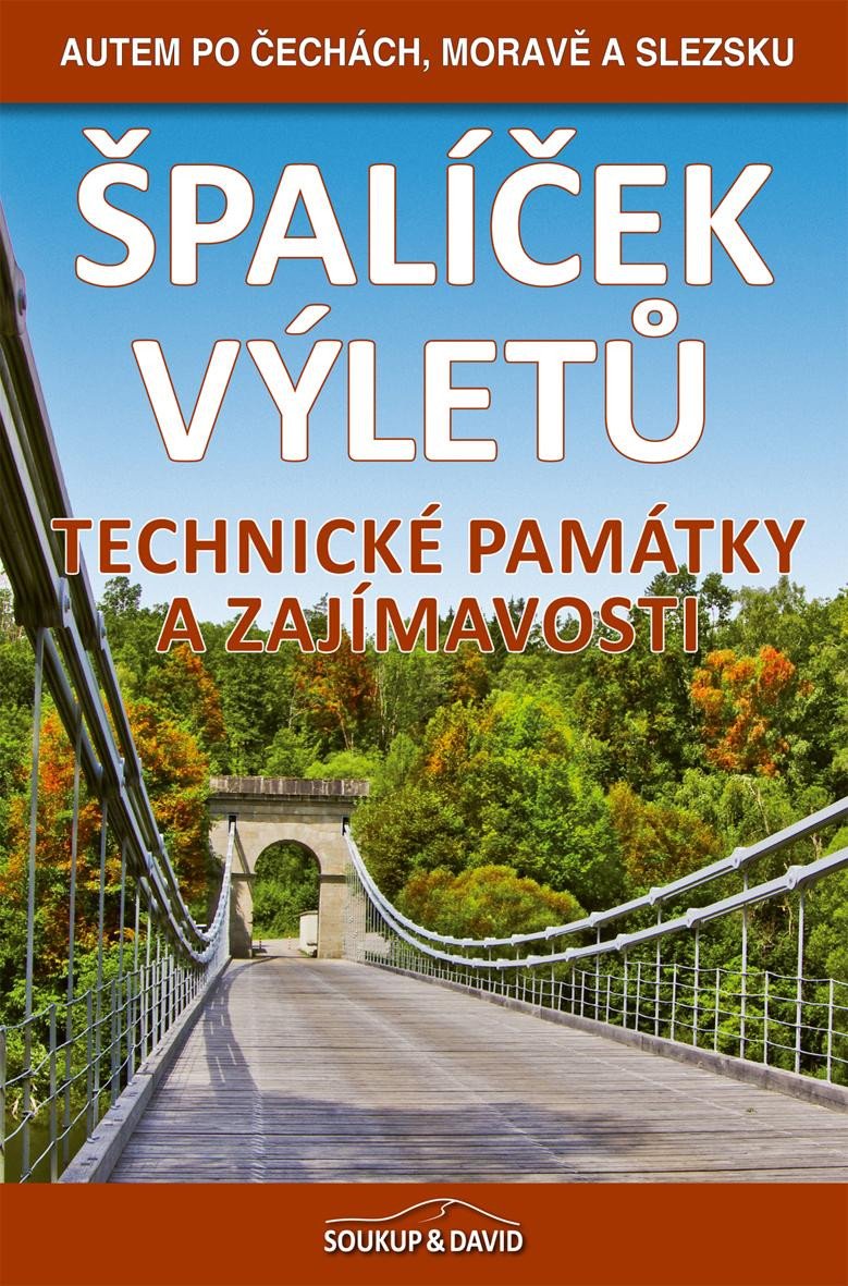 ŠPALÍČEK VÝLETŮ TECHNICKÉ PAMÁTKY A ZAJÍMAVOSTI