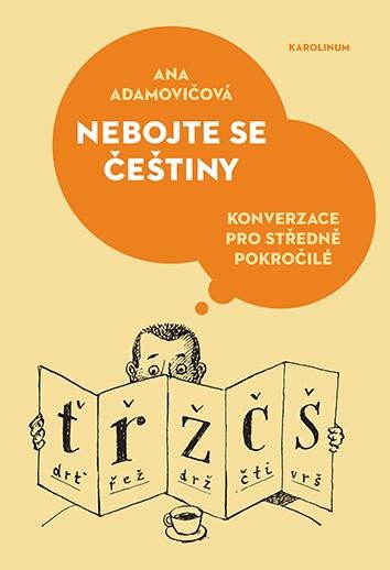 NEBOJTE SE ČEŠTINY - KONVERZACE PRO STŘEDNĚ POKROČILÉ