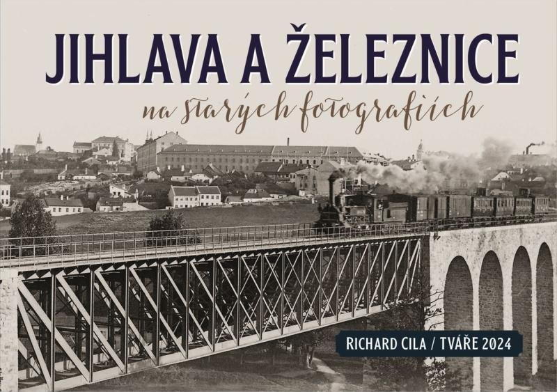 JIHLAVA A ŽELEZNICE NA STARÝCH FOTOGRAFIÍCH