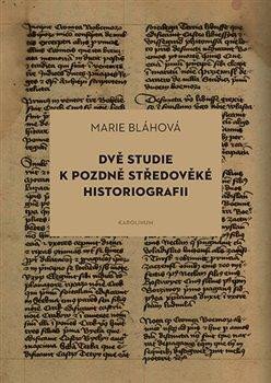 DVĚ STUDIE K POZDNĚ STŘEDOVĚKÉ HISTORIOGRAFII