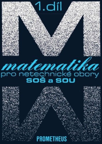 MATEMATIKA PRO NETECHNICKÉ OBORY SOŠ A SOU 1.DÍL