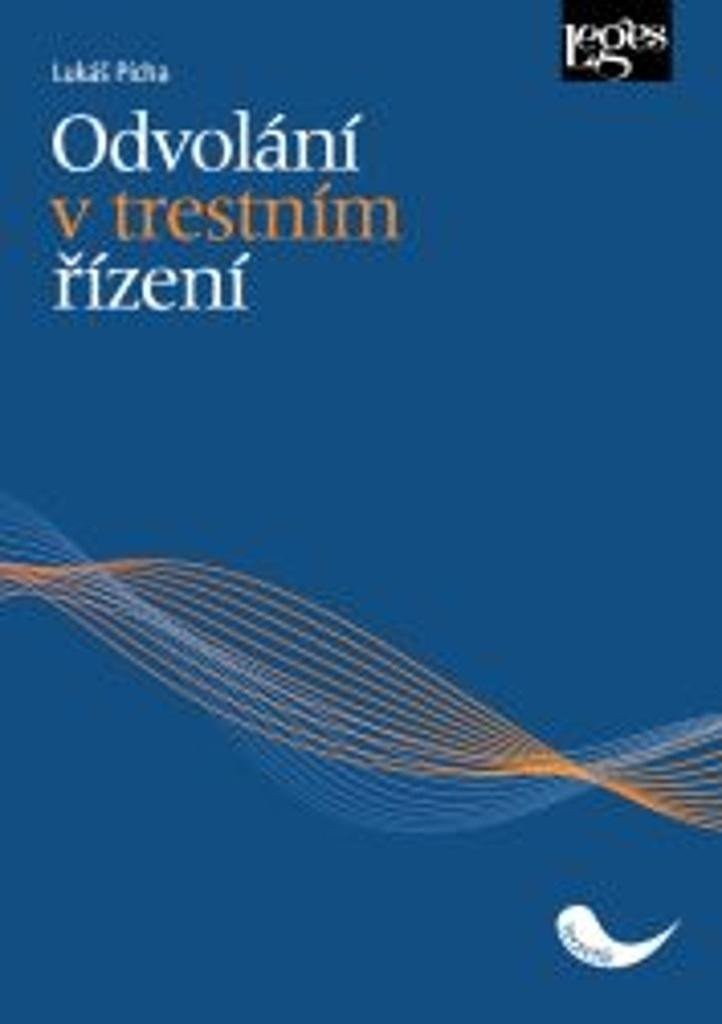 Obálka knihy ODVOLÁNÍ V TRESTNÍM ŘÍZENÍ od autora Pícha Lukáš
