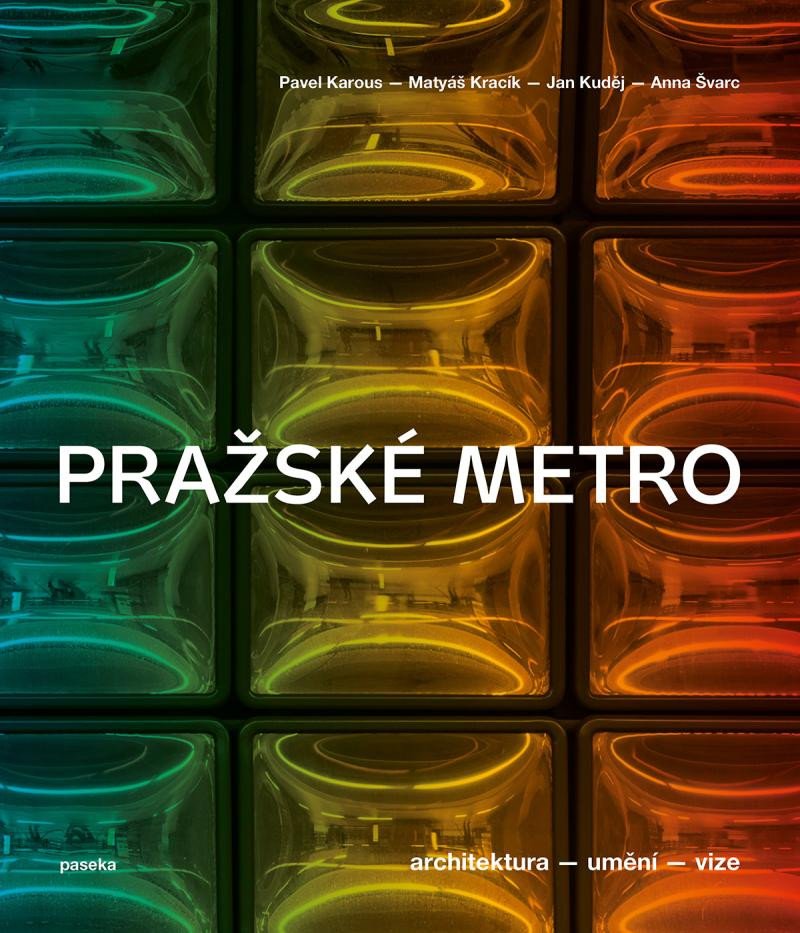 PRAŽSKÉ METRO - ARCHITEKTURA, UMĚNÍ, VIZ