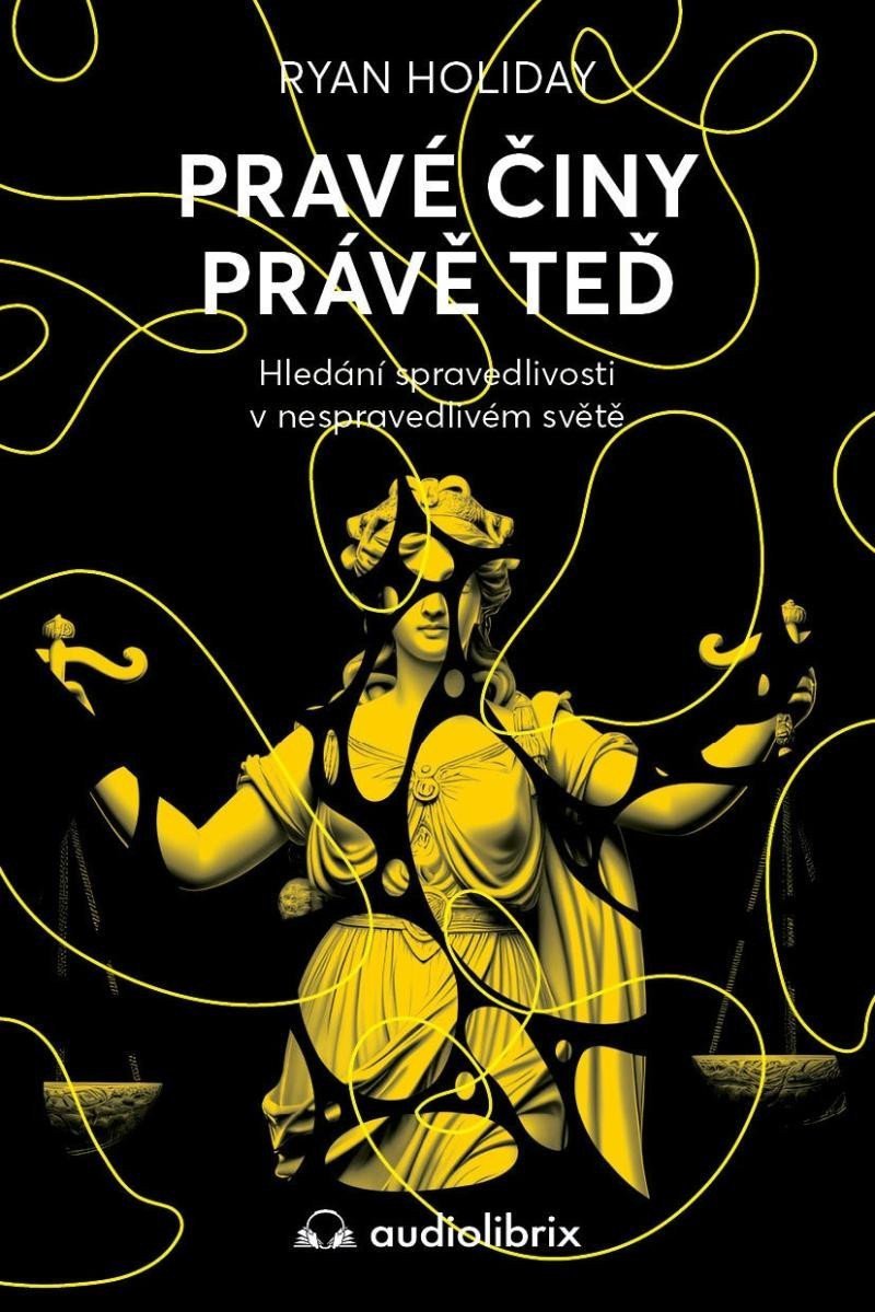 Obálka knihy PRAVÉ ČINY PRÁVĚ TEĎ - HLEDÁNÍ SPRAVEDLIVOSTI V NESPRAV.SV. od autora Holiday Ryan