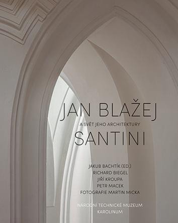 JAN BLAŽEJ SANTINY A SVĚT JEHO ARCHITEKTURY