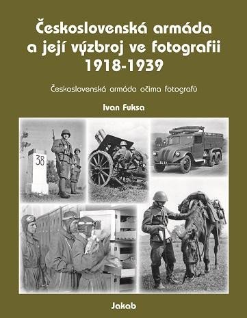 ČESKOSLOVENSKÁ ARMÁDA A JEJÍ VÝZBROJ VE FOTOGRAFII 1918-1939