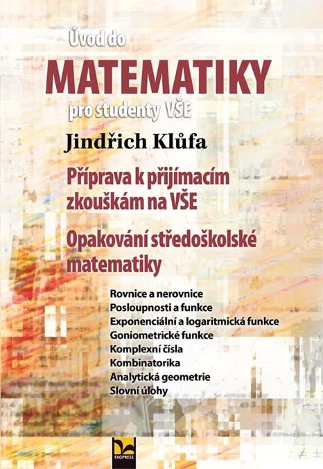 ÚVOD DO MATEMATIKY PRO STUDENTY VŠE - PŘÍPRAVA K PŘI.ZK.VŠE