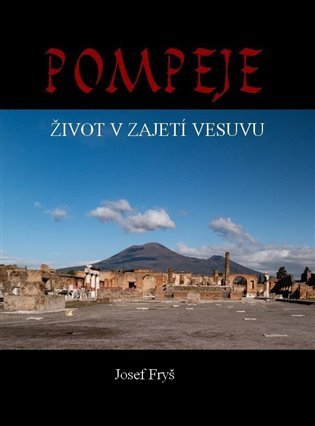 POMPEJE. ŽIVOT V ZAJETÍ VESUVU