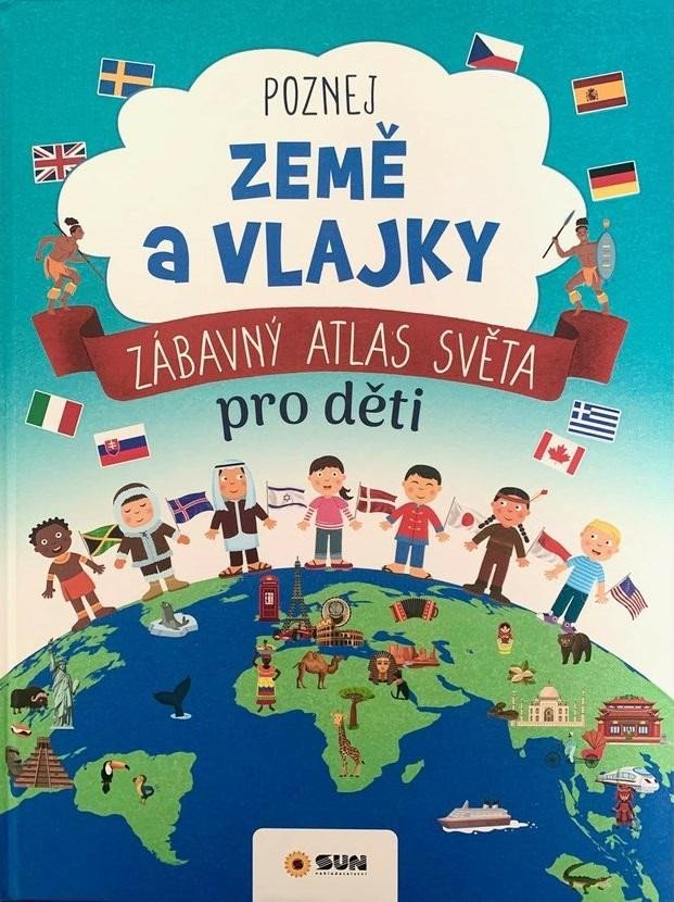 POZNEJ ZEMĚ A VLAJKY - ZÁBAVNÝ ATLAS SVĚTA PRO DĚTI