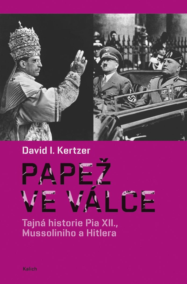 PAPEŽ VE VÁLCE - TAJNÁ HISTORIE PIA XII.,MUSSOLINOHO A HITL.