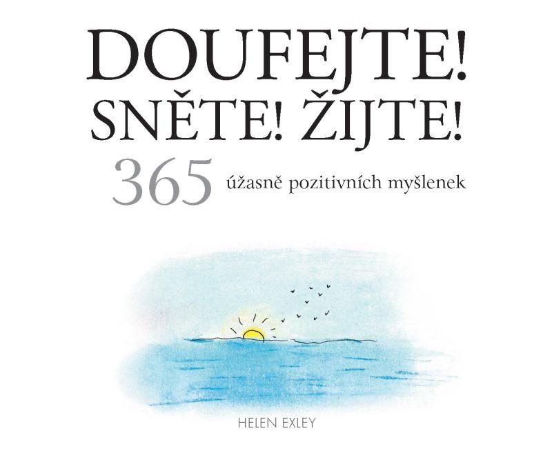 DOUFEJTE! SNĚTE! ŽIJTE!