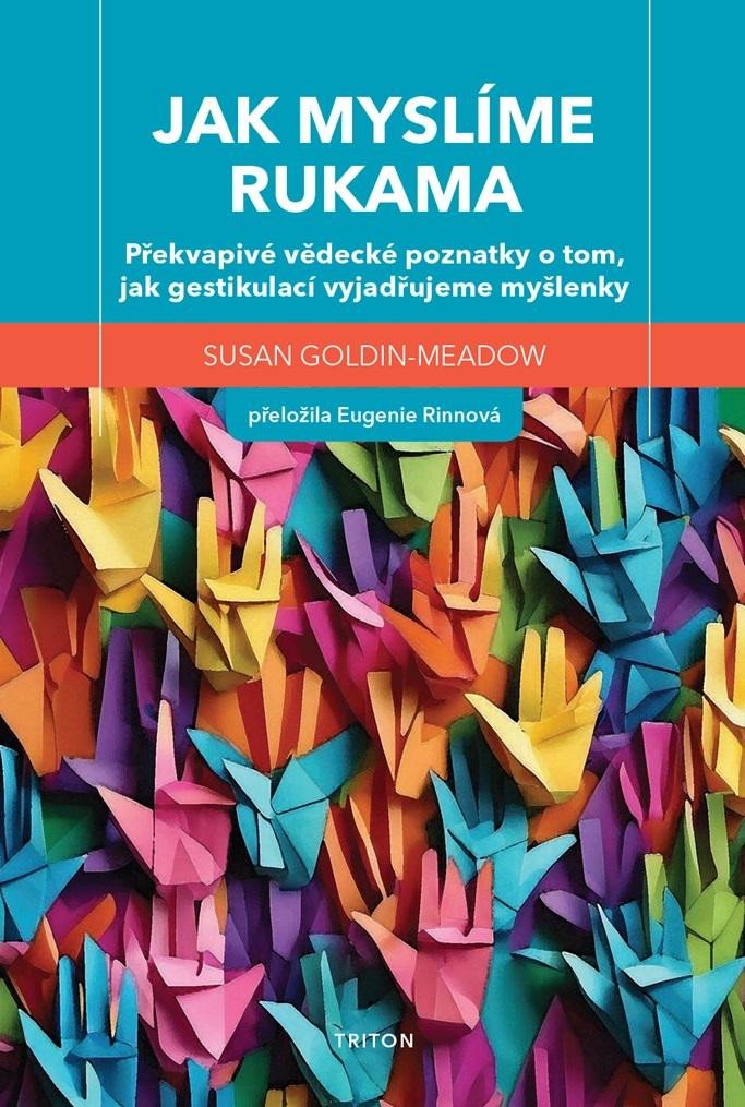 JAK MYSLÍME RUKAMA - PŘEKVAPIVÉ VĚDECKÉ POZNATKY O TOM,...