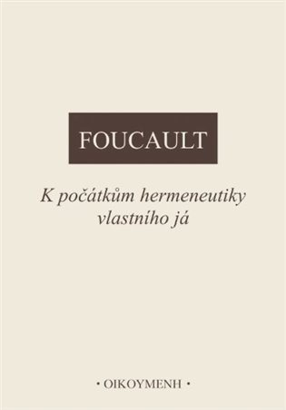 Obálka knihy K POČÁTKŮM HERMENEUTIKY VLASTNÍHO JÁ od autora Foucault Michel