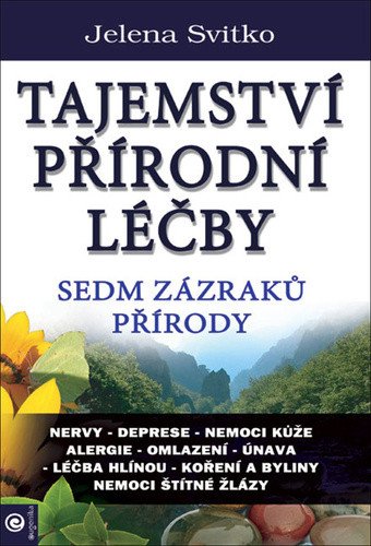 TAJEMSTVÍ PŘÍRODNÍ LÉČBY SEDM ZAZRAKŮ PŘÍRODY