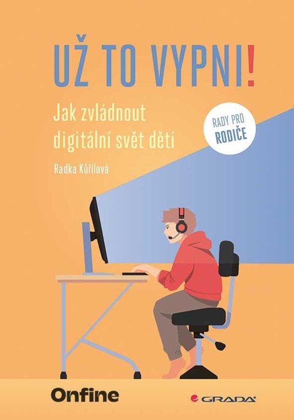 UŽ TO VYPNI! JAK ZVLÁDNOUT DIGITÁLNÍ SVĚT DĚTÍ