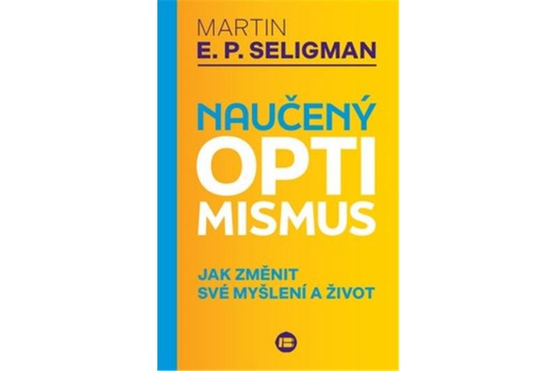 NAUČENÝ OPTIMISMUS - JAK ZMĚNIT SVÉ MYŠLENÍ A ŽIVOT