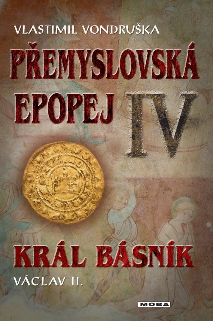 PŘEMYSLOVSKÁ EPOPEJ IV. - KRÁL BÁSNÍK VÁ