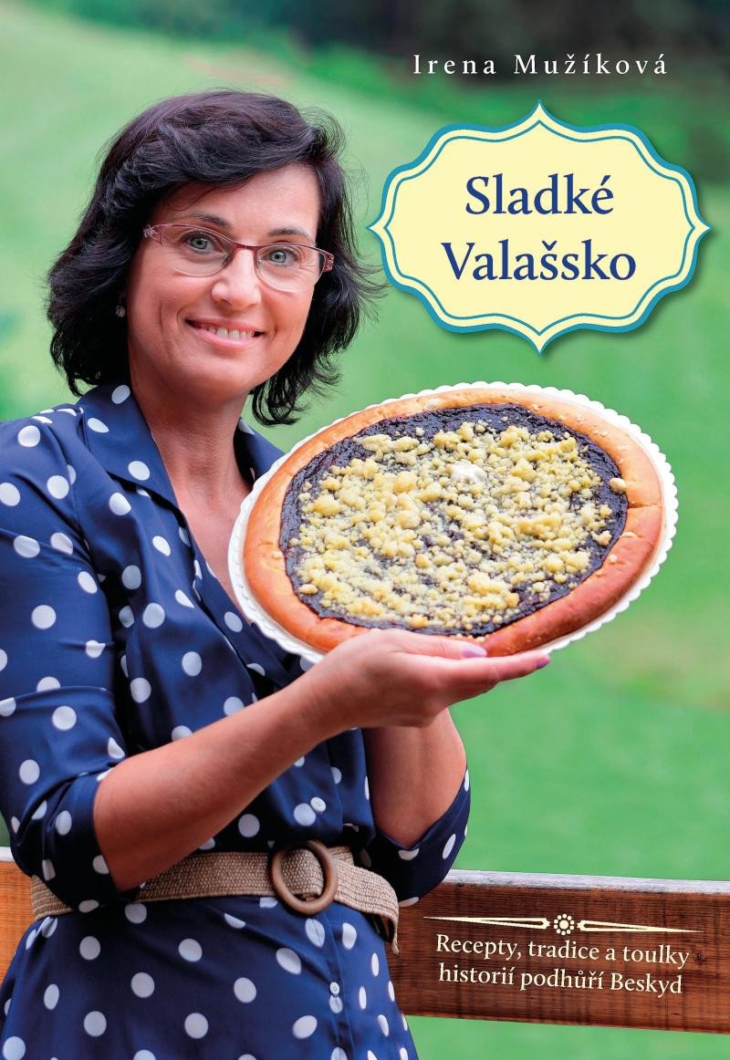 SLADKÉ VALAŠSKO - RECEPTY, TRADICE A TOU