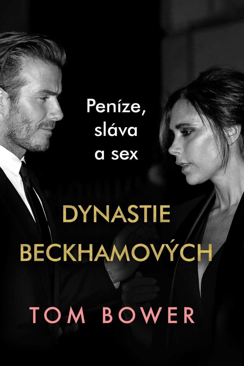 Obálka knihy DYNASTIE BECKHAMOVÝCH - PENÍZE, SLÁVA A SEX od autora Bower Tom