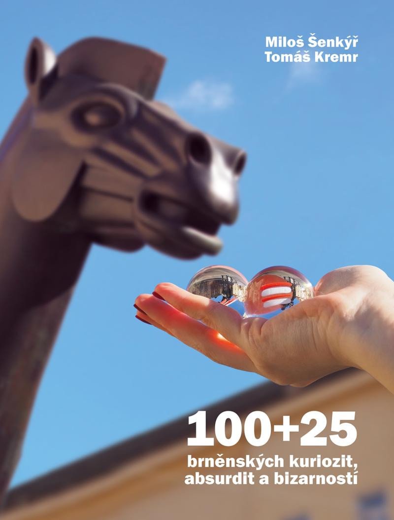 100+25 BRNĚNSKÝCH KURIOZIT, ABSURDIT A BIZARNOSTÍ