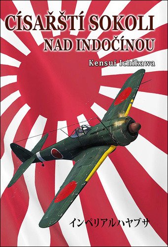 Obálka knihy CÍSAŘŠTÍ SOKOLI NAD INDOČÍNOU od autora Ichikawa Kensui