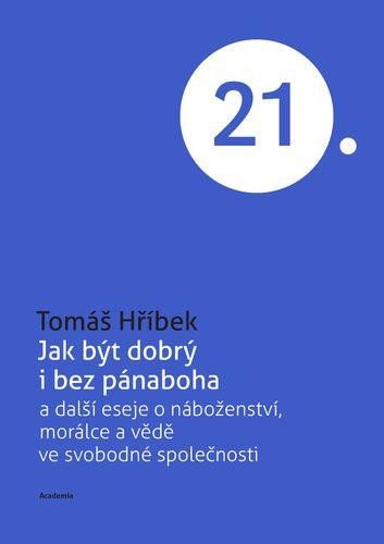 JAK BÝT DOBRÝ I BEZ PÁNABOHA A DALŠÍ ESEJE