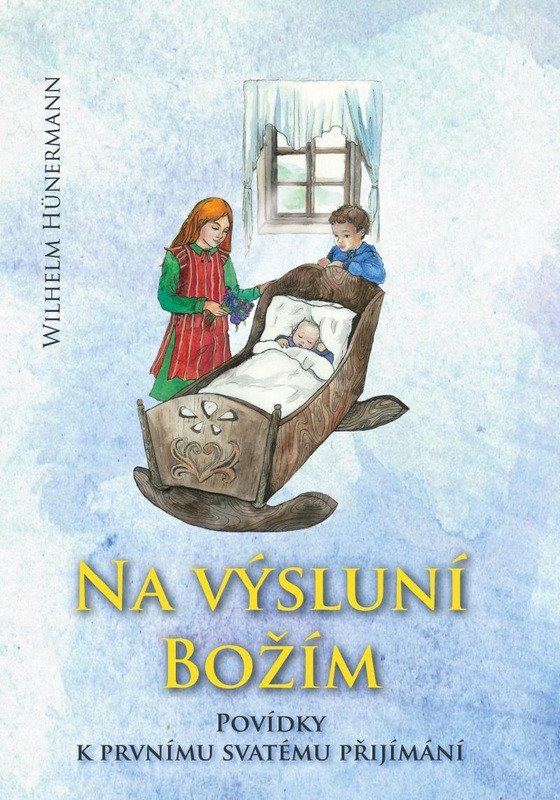 NA VÝSLUNÍ BOŽÍM - POVÍDKY K PRVNÍMU SVATÉMU PŘIJÍMÁNÍ