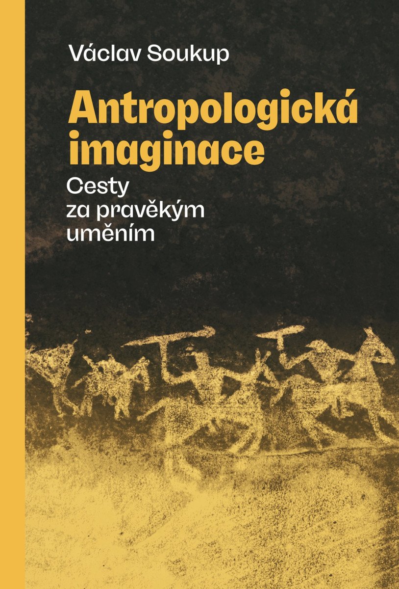 ANTROPOLOGICKÁ IMAGINACE CESTY ZA PRAVĚKÝM UMĚNÍM
